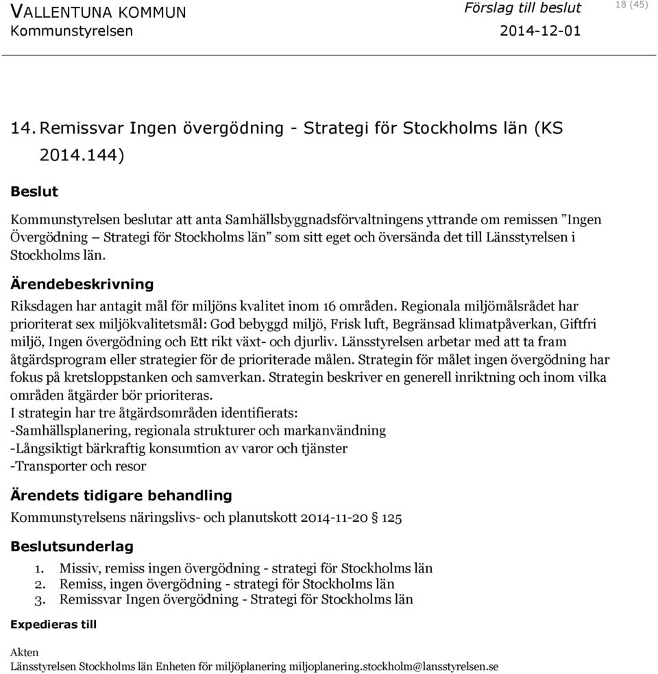 Stockholms län. Riksdagen har antagit mål för miljöns kvalitet inom 16 områden.