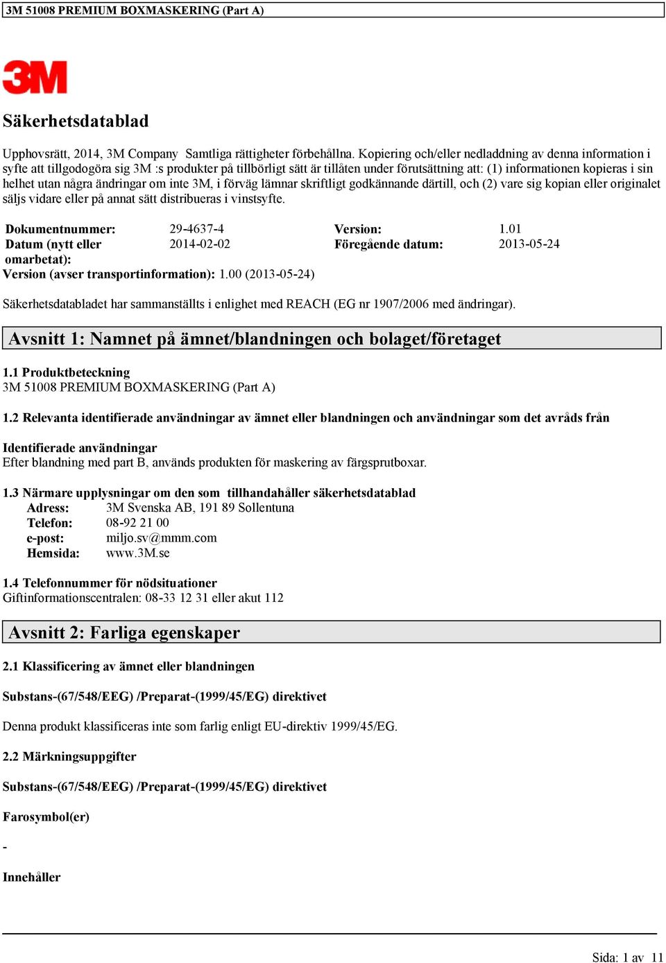 några ändringar om inte 3M, i förväg lämnar skriftligt godkännande därtill, och (2) vare sig kopian eller originalet säljs vidare eller på annat sätt distribueras i vinstsyfte.