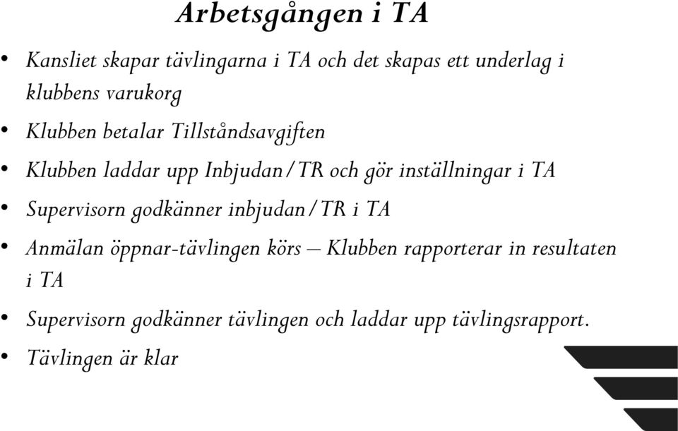 inställningar i TA Supervisorn godkänner inbjudan/tr i TA Anmälan öppnar-tävlingen körs Klubben