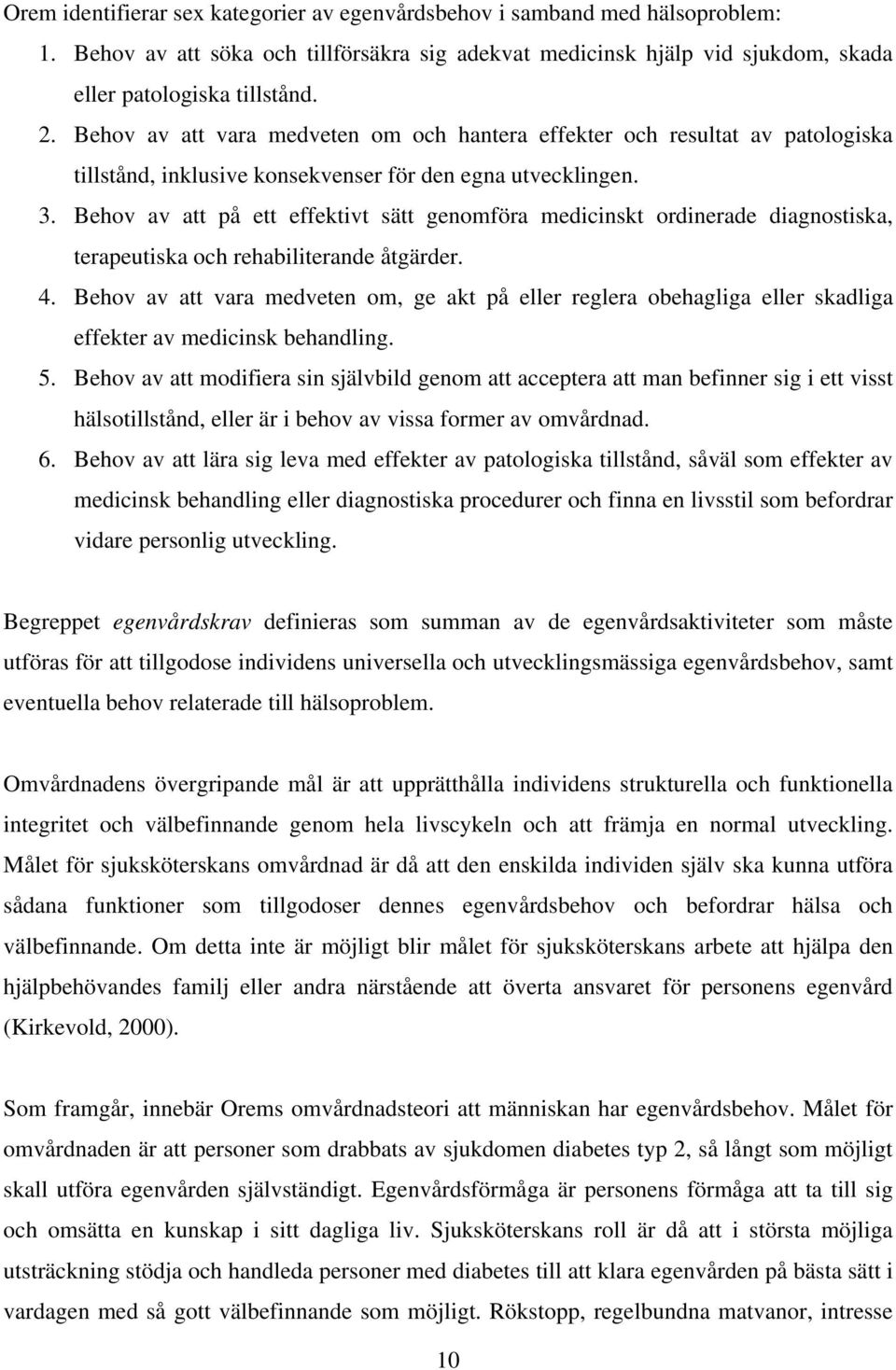 Behov av att på ett effektivt sätt genomföra medicinskt ordinerade diagnostiska, terapeutiska och rehabiliterande åtgärder. 4.