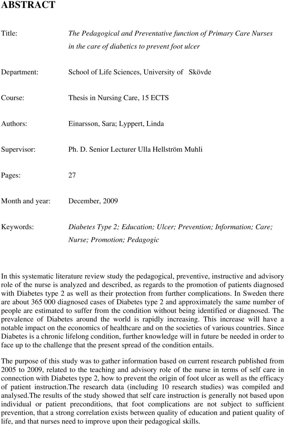 Senior Lecturer Ulla Hellström Muhli Pages: 27 Month and year: December, 2009 Keywords: Diabetes Type 2; Education; Ulcer; Prevention; Information; Care; Nurse; Promotion; Pedagogic In this