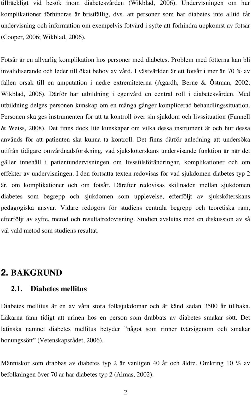 Fotsår är en allvarlig komplikation hos personer med diabetes. Problem med fötterna kan bli invalidiserande och leder till ökat behov av vård.