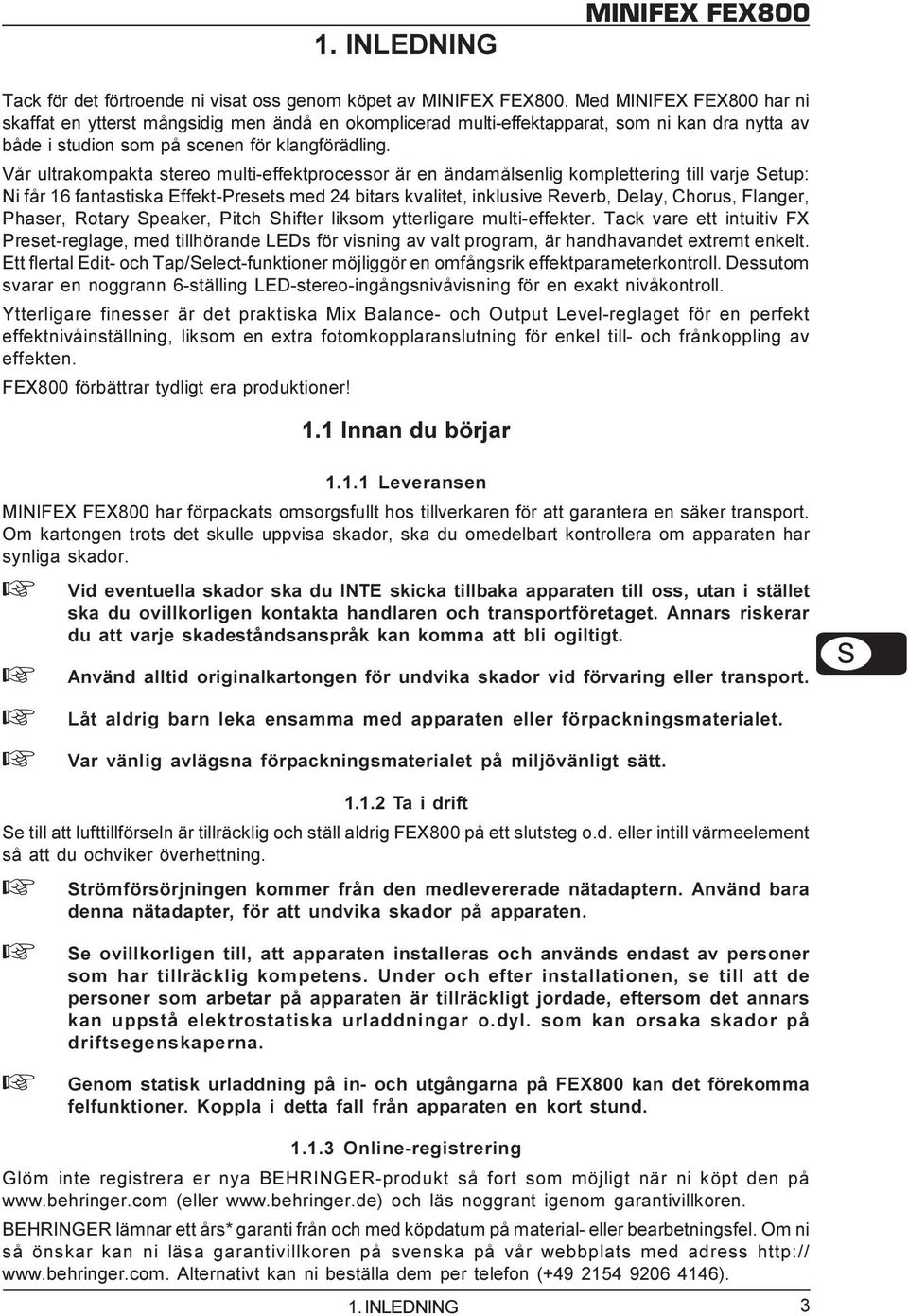 Vår ultrakompakta tereo multi-effektproceor är en ändamålenlig komplettering till varje Setup: Ni får 16 fantatika Effekt-Preet med 24 bitar kvalitet, inkluive Reverb, Delay, Choru, Flanger, Phaer,