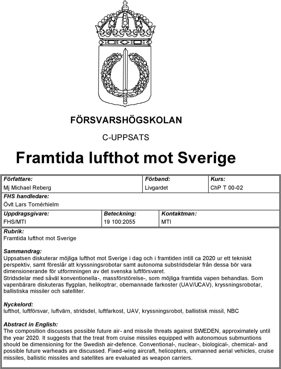 samt föreslår att kryssningsrobotar samt autonoma substridsdelar från dessa bör vara dimensionerande för utformningen av det svenska luftförsvaret.