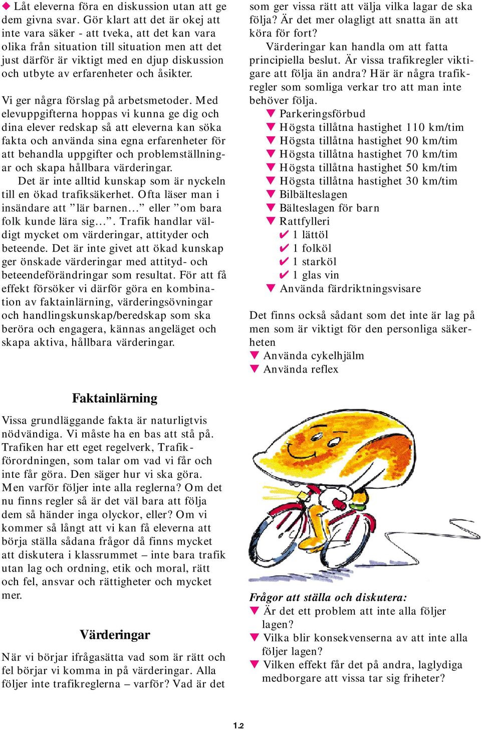 och åsikter. Vi ger några förslag på arbetsmetoder.