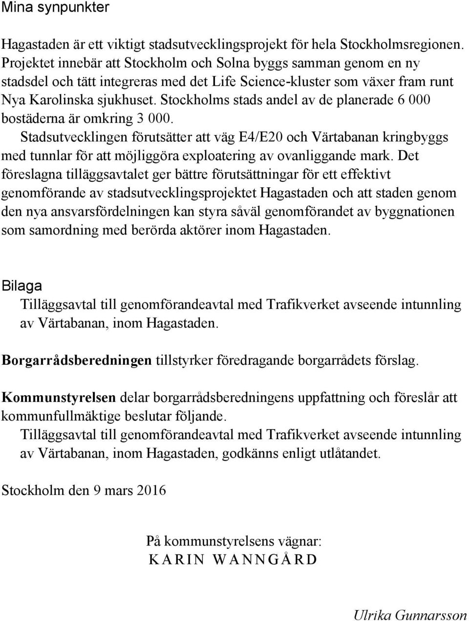 Stockholms stads andel av de planerade 6 000 bostäderna är omkring 3 000.