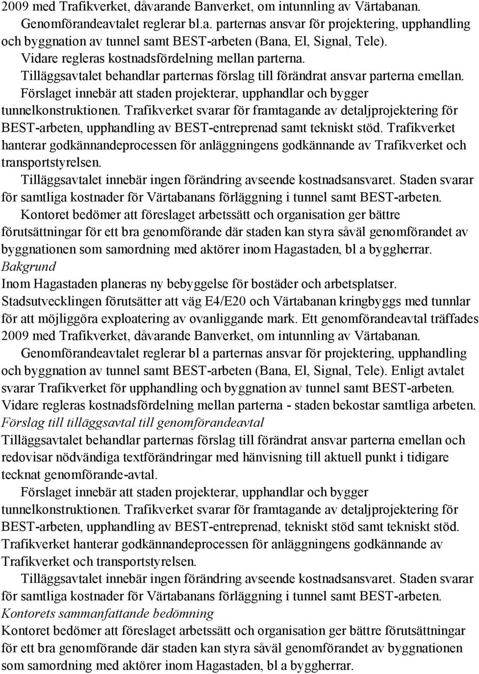 Trafikverket svarar för framtagande av detaljprojektering för BEST-arbeten, upphandling av BEST-entreprenad samt tekniskt stöd.