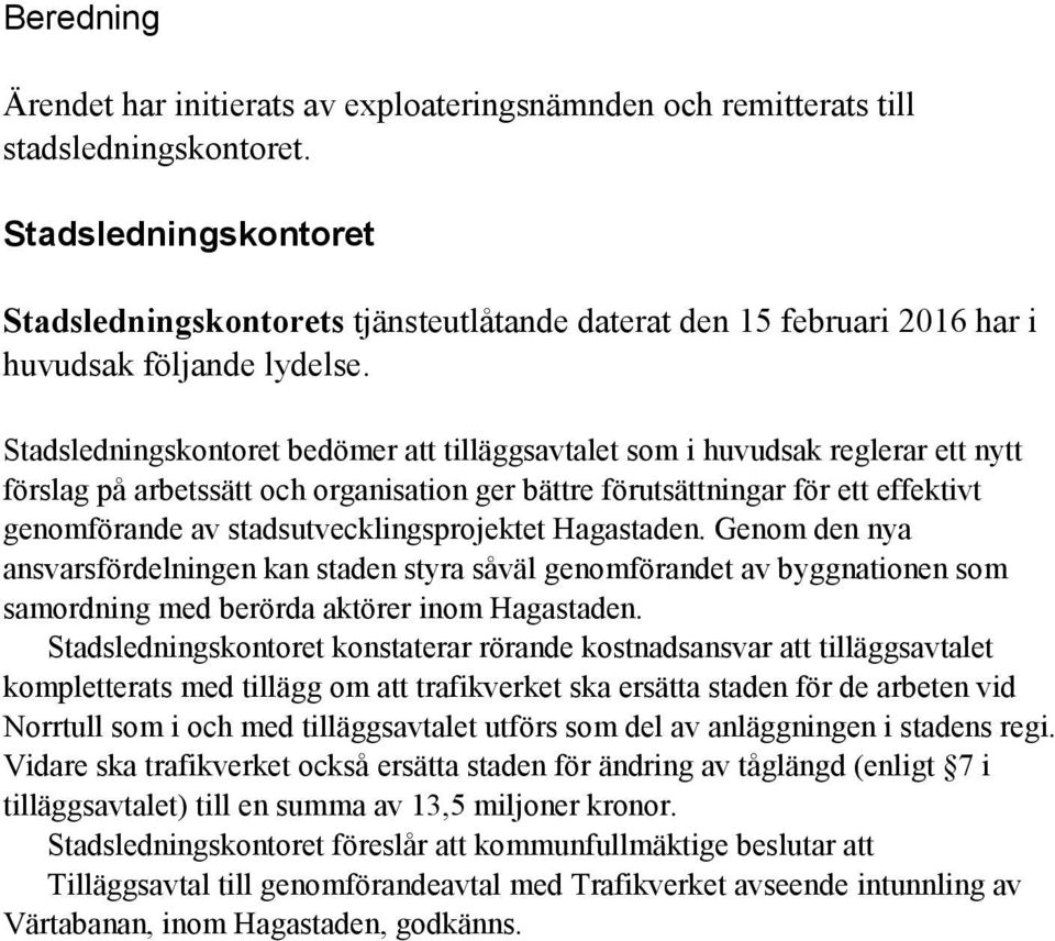 Stadsledningskontoret bedömer att tilläggsavtalet som i huvudsak reglerar ett nytt förslag på arbetssätt och organisation ger bättre förutsättningar för ett effektivt genomförande av