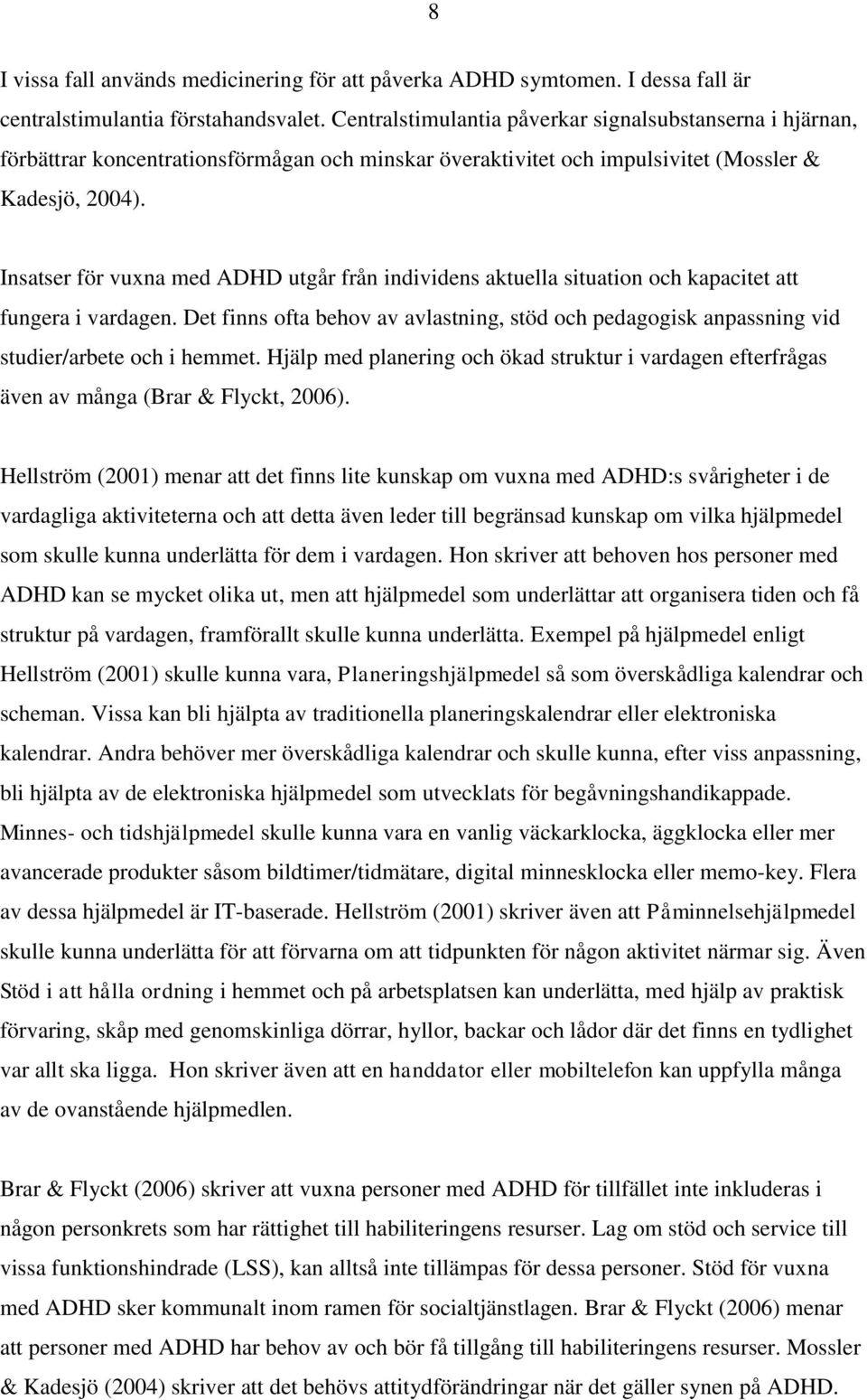 Insatser för vuxna med ADHD utgår från individens aktuella situation och kapacitet att fungera i vardagen.