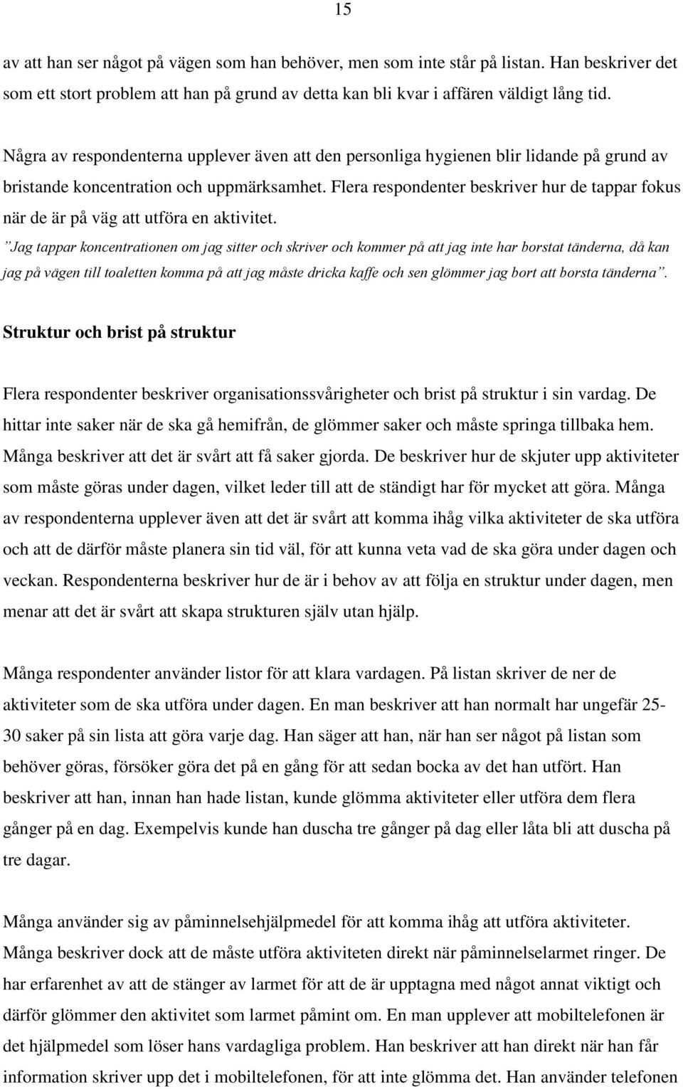 Flera respondenter beskriver hur de tappar fokus när de är på väg att utföra en aktivitet.