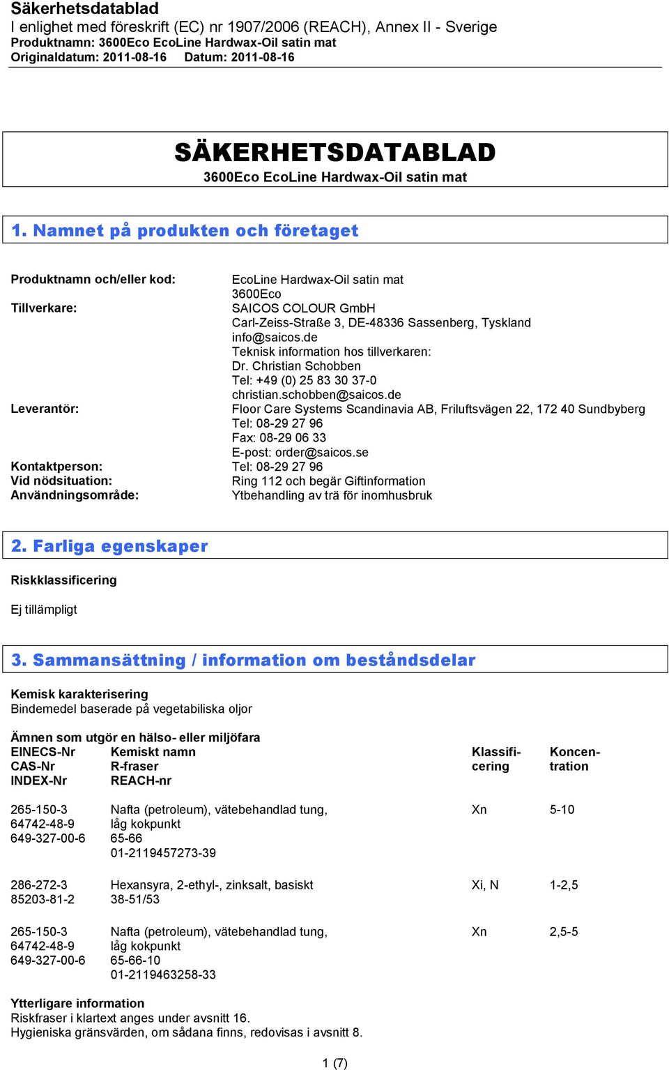 de Teknisk information hos tillverkaren: Dr. Christian Schobben Tel: +49 (0) 25 83 30 37-0 christian.schobben@saicos.