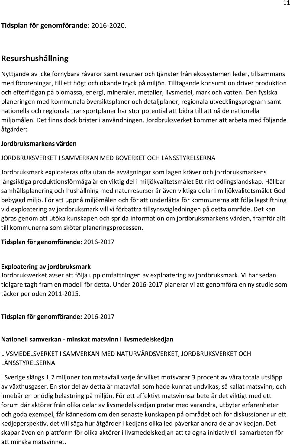 Tilltagande konsumtion driver produktion och efterfrågan på biomassa, energi, mineraler, metaller, livsmedel, mark och vatten.