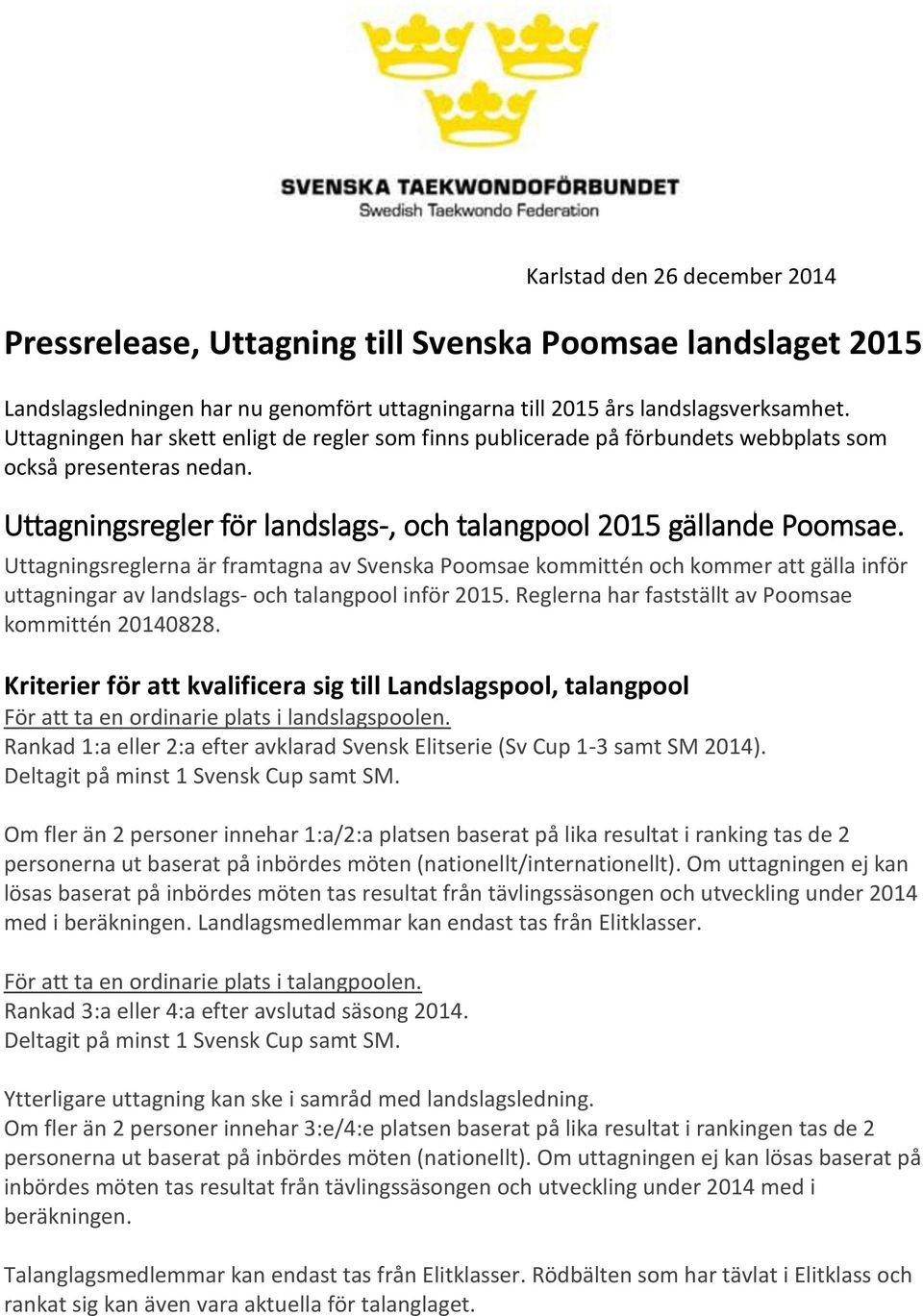Uttagningsreglerna är framtagna av Svenska Poomsae kommittén och kommer att gälla inför uttagningar av landslags- och talangpool inför 2015. Reglerna har fastställt av Poomsae kommittén 20140828.