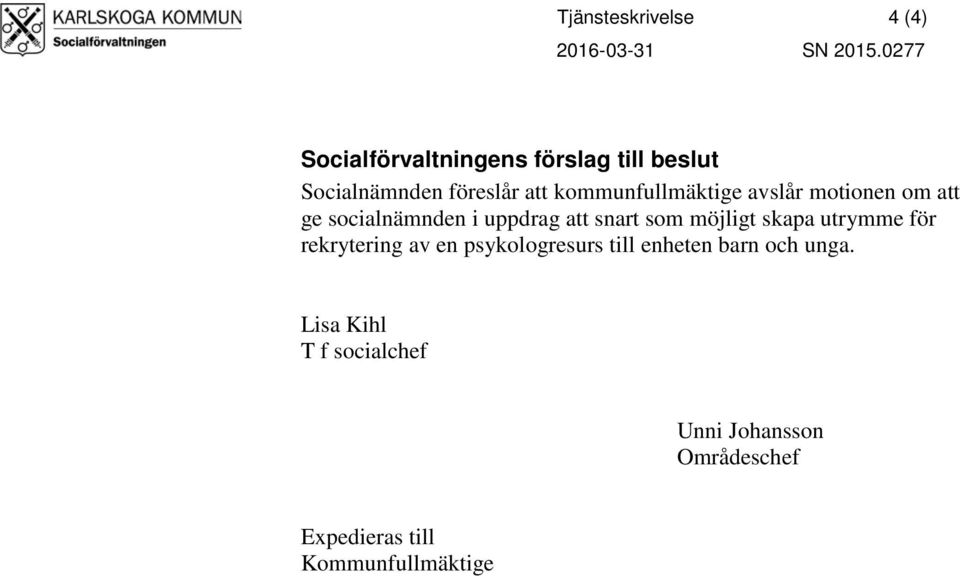 avslår motionen om att ge socialnämnden i uppdrag att snart som möjligt skapa utrymme för