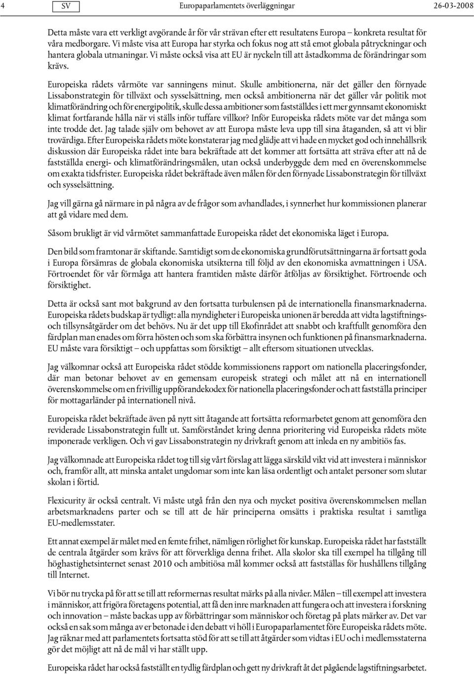 Vi måste också visa att EU är nyckeln till att åstadkomma de förändringar som krävs. Europeiska rådets vårmöte var sanningens minut.