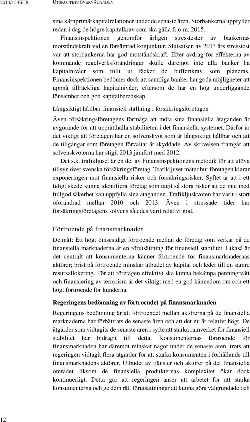 Efter avdrag för effekterna av kommande regelverksförändringar skulle däremot inte alla banker ha kapitalnivåer som fullt ut täcker de buffertkrav som planeras.