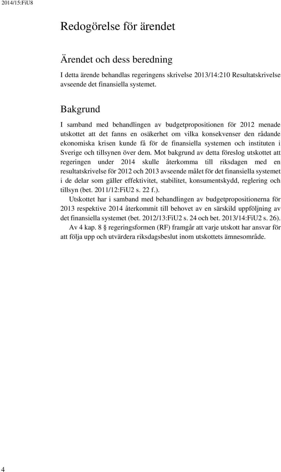 systemen och instituten i Sverige och tillsynen över dem.