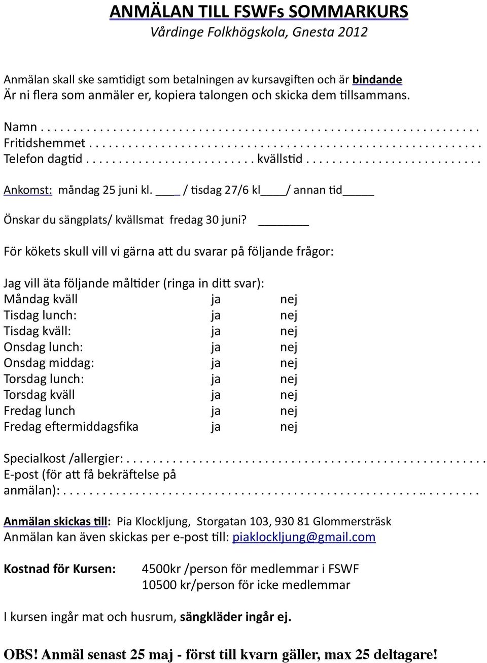 .......................... Ankomst: måndag 25 juni kl. / +sdag 27/6 kl / annan +d Önskar du sängplats/ kvällsmat fredag 30 juni?