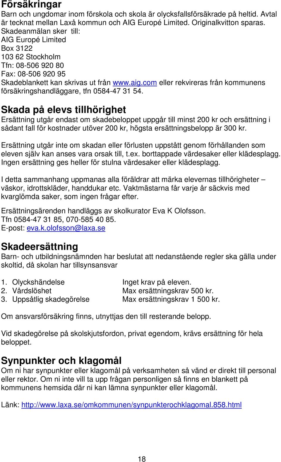 com eller rekvireras från kommunens försäkringshandläggare, tfn 0584-47 31 54.