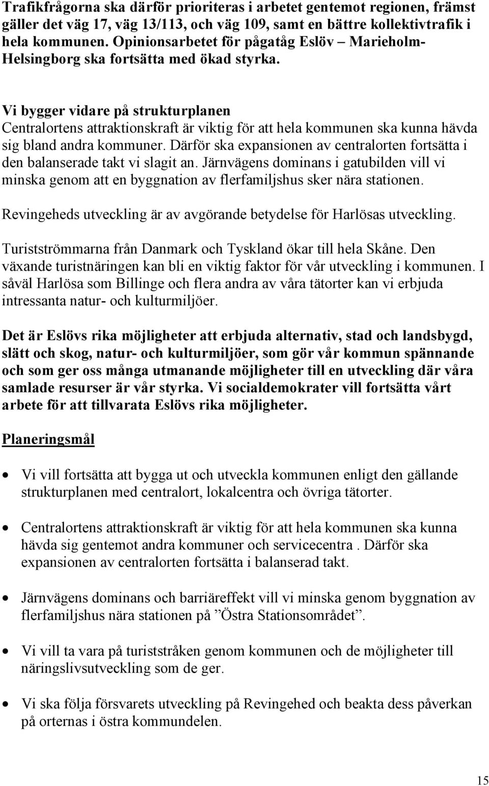 Vi bygger vidare på strukturplanen Centralortens attraktionskraft är viktig för att hela kommunen ska kunna hävda sig bland andra kommuner.