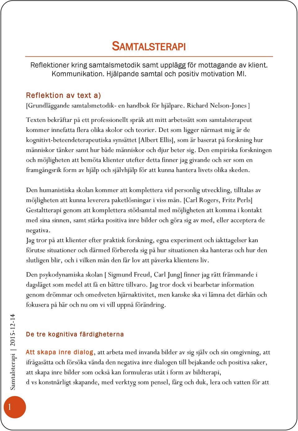 Richard Nelson-Jones ] Texten bekräftar på ett professionellt språk att mitt arbetssätt som samtalsterapeut kommer innefatta flera olika skolor och teorier.