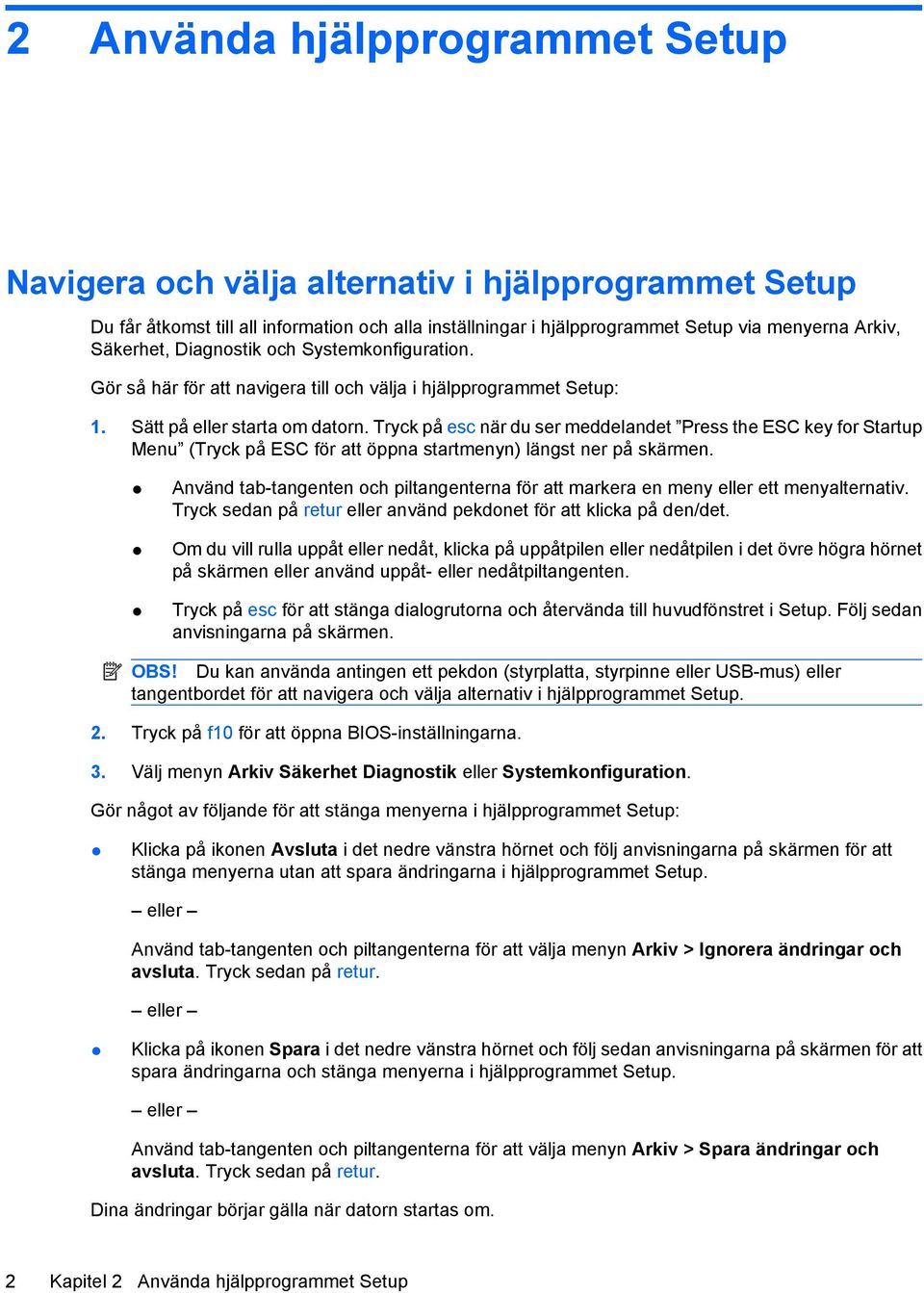 Tryck på esc när du ser meddelandet Press the ESC key for Startup Menu (Tryck på ESC för att öppna startmenyn) längst ner på skärmen.