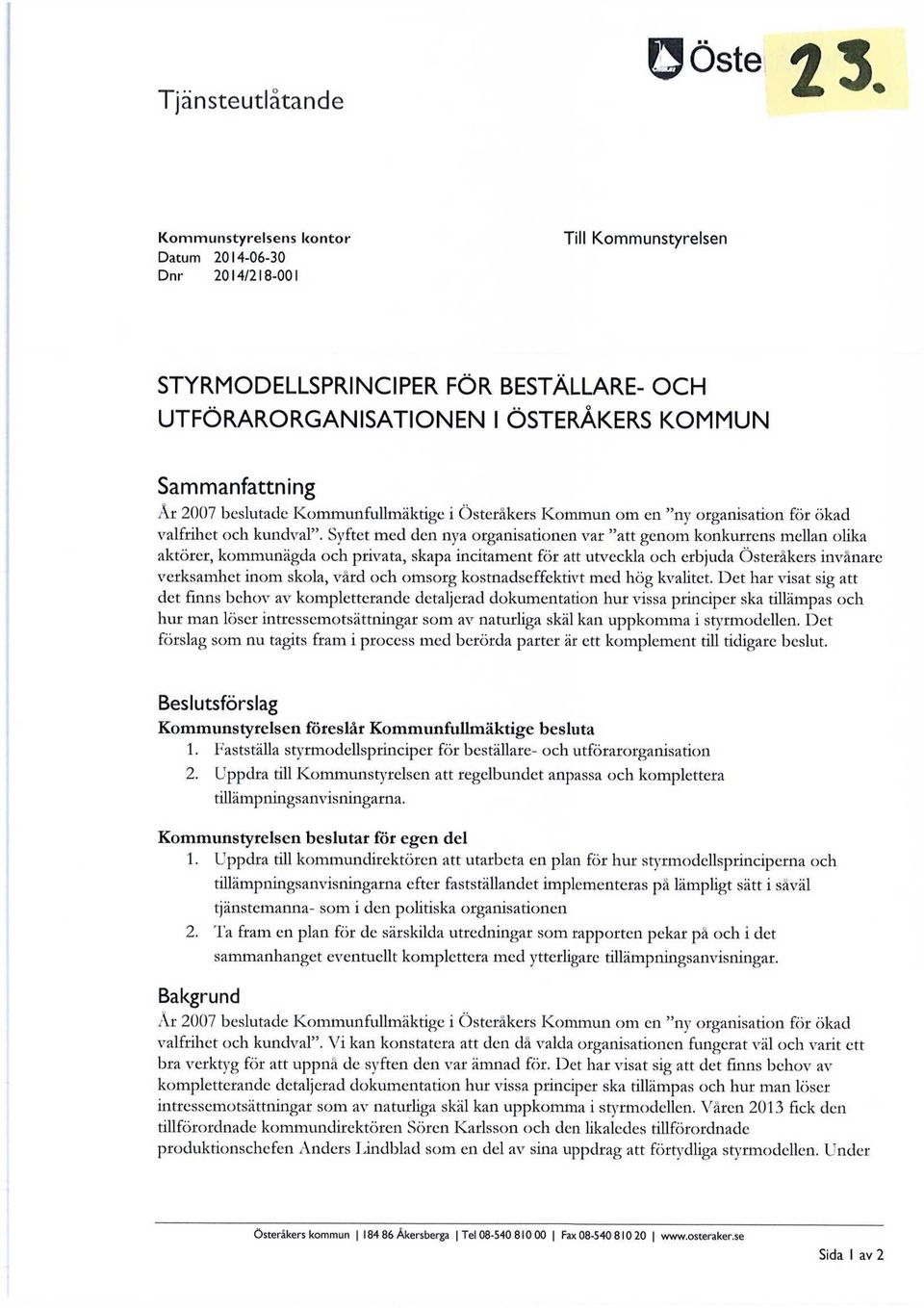 Syftet med den nya organisationen var "att genom konkurrens mellan olika aktörer, kommunägda och privata, skapa incitament för att utveckla och erbjuda Österåkers invånare verksamhet inom skola, vård