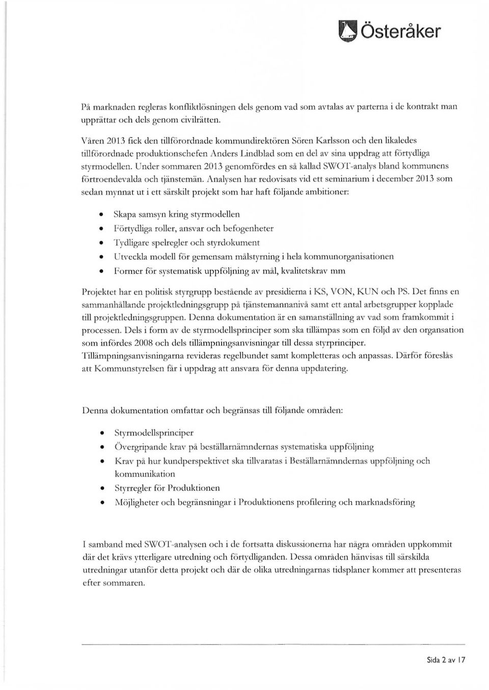 Under sommaren 2013 genomfördes en så kallad SWOT-analys bland kommunens förtroendevalda och tjänstemän.