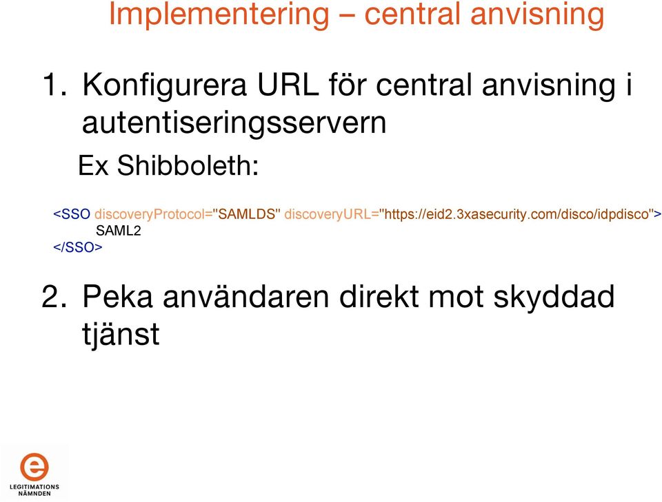 Shibboleth: <SSO discoveryprotocol="samlds"