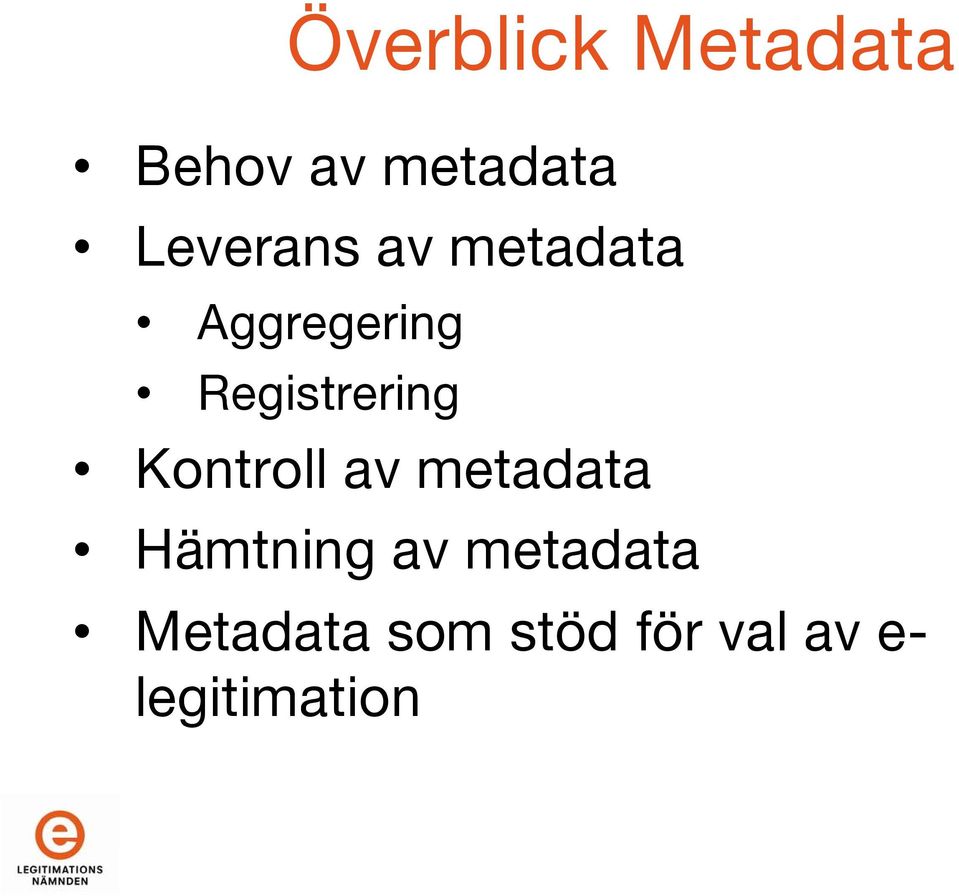 Registrering Kontroll av metadata Hämtning