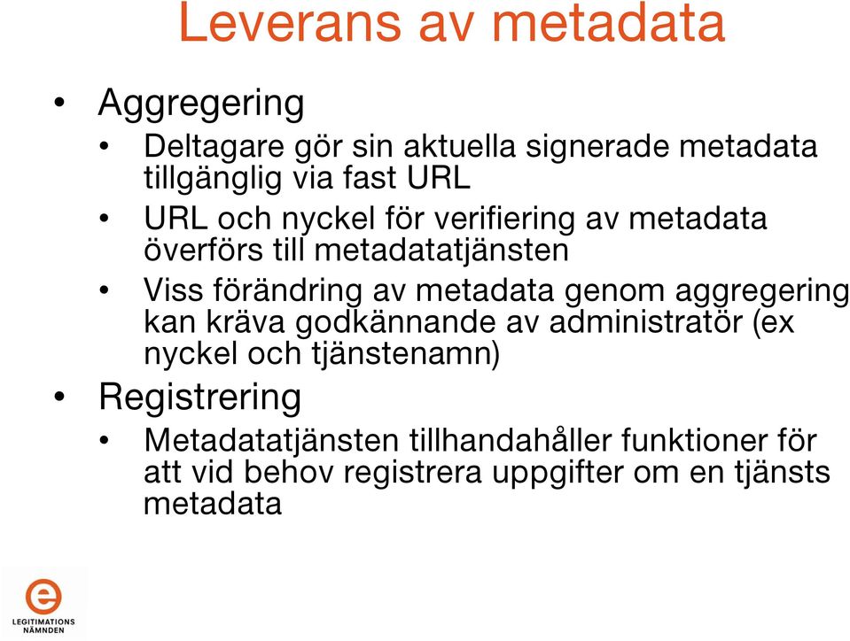 metadata genom aggregering kan kräva godkännande av administratör (ex nyckel och tjänstenamn)