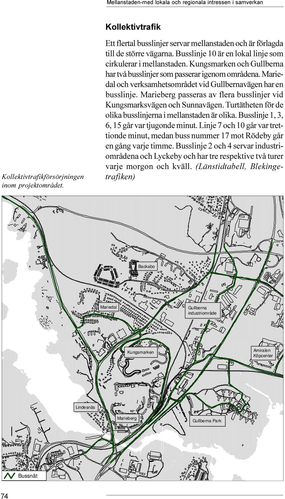 en busslinje Marieberg passeras av flera busslinjer vid Kungsmarksvägen och Sunnavägen Turtätheten för de olika busslinjerna i mellanstaden är olika Busslinje 1, 3, 6, 15 går var tjugonde minut Linje