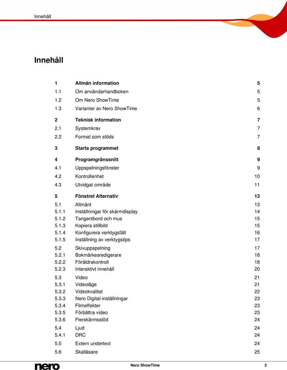 1.2 Tangentbord och mus 15 5.1.3 Kopiera stillbild 15 5.1.4 Konfigurera verktygsfält 16 5.1.5 Inställning av verktygstips 17 5.2 Skivuppspelning 17 5.2.1 Bokmärkesredigerare 18 5.2.2 Föräldrakontroll 18 5.