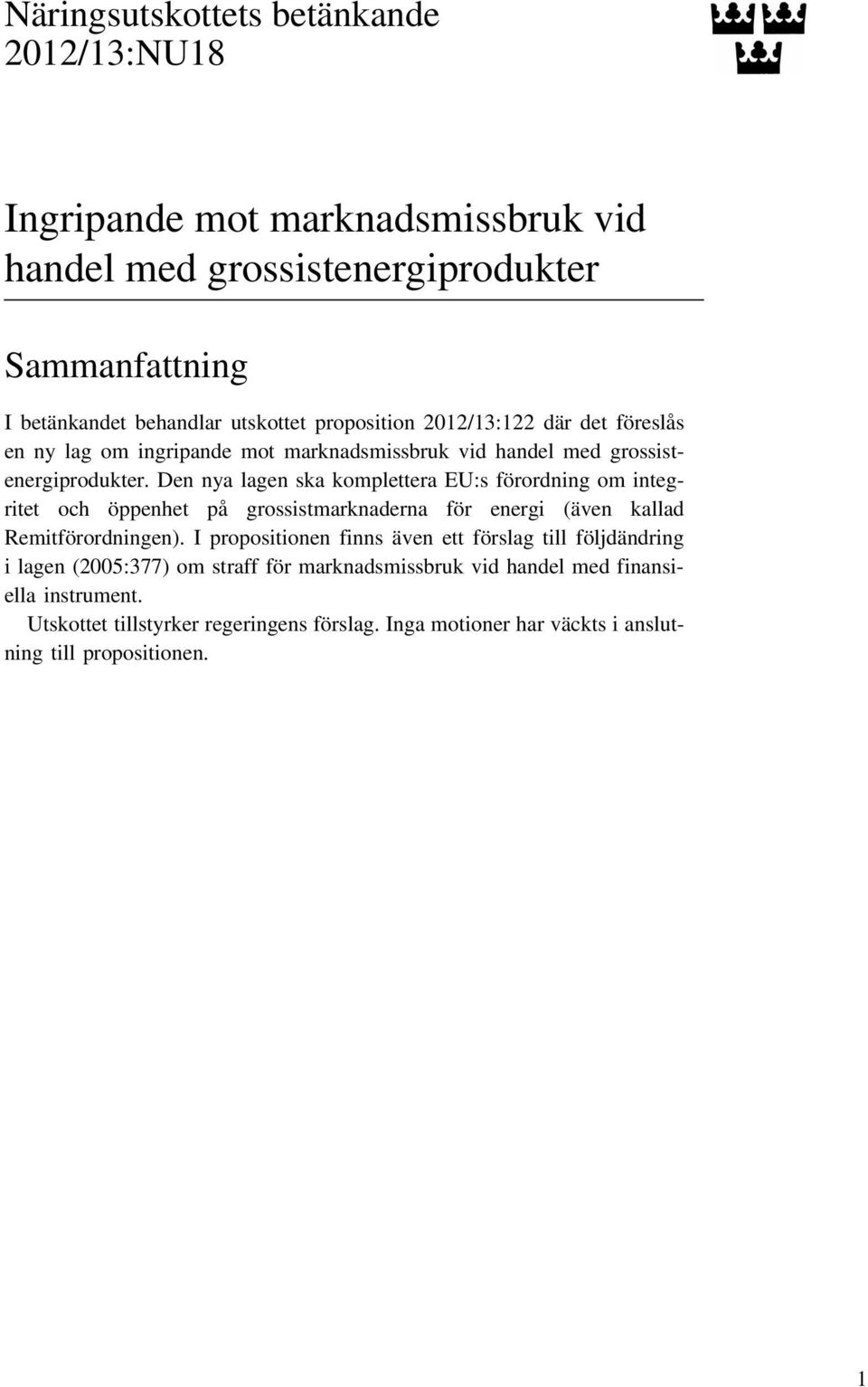 Den nya lagen ska komplettera EU:s förordning om integritet och öppenhet på grossistmarknaderna för energi (även kallad Remitförordningen).