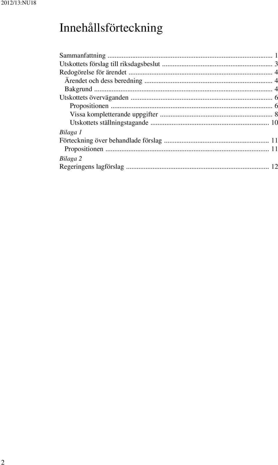 .. 4 Utskottets överväganden... 6 Propositionen... 6 Vissa kompletterande uppgifter.