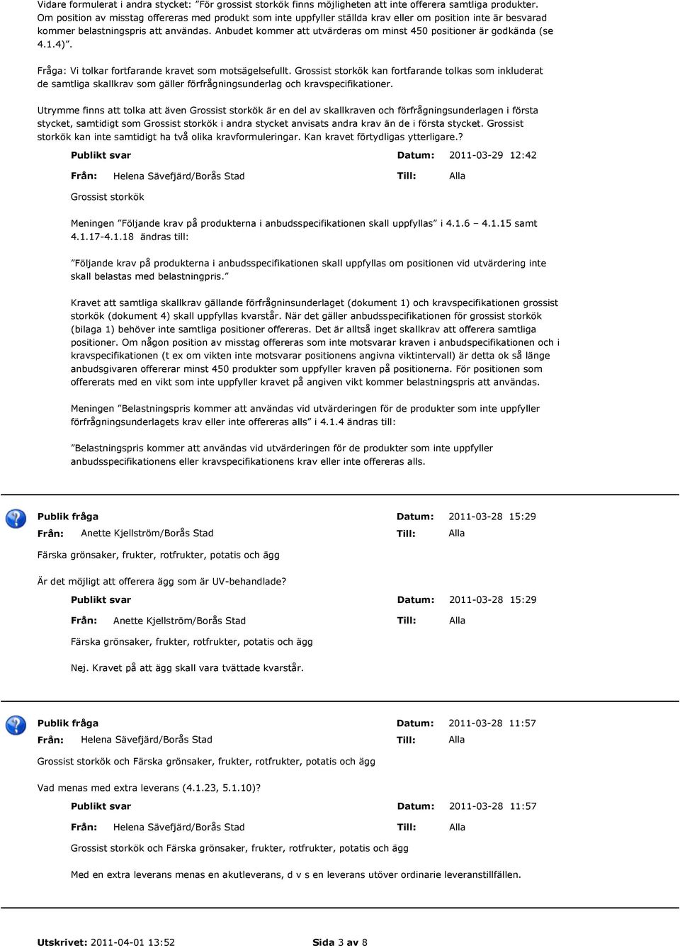 Anbudet kommer att utvärderas om minst 450 positioner är godkända (se 4.1.4). Fråga: Vi tolkar fortfarande kravet som motsägelsefullt.