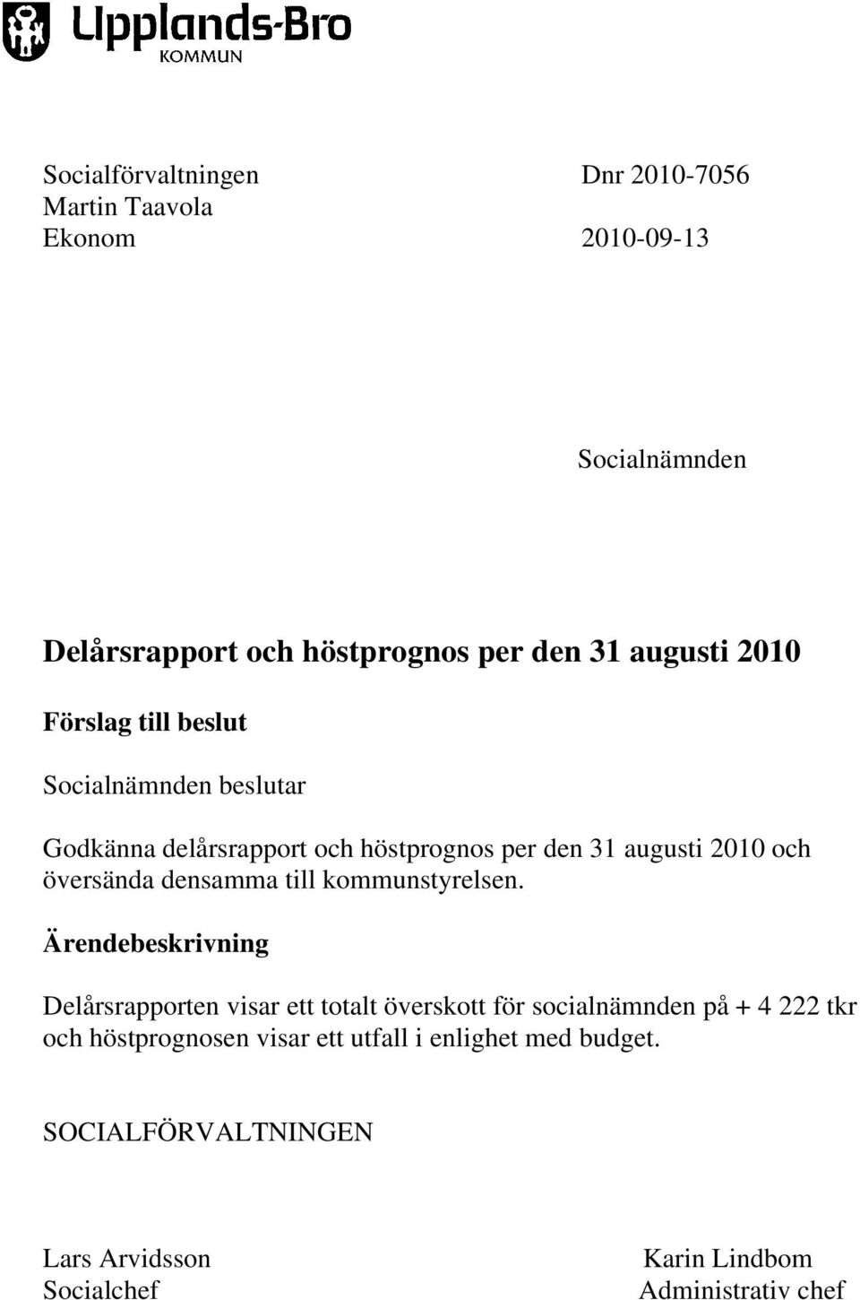 översända densamma till kommunstyrelsen.