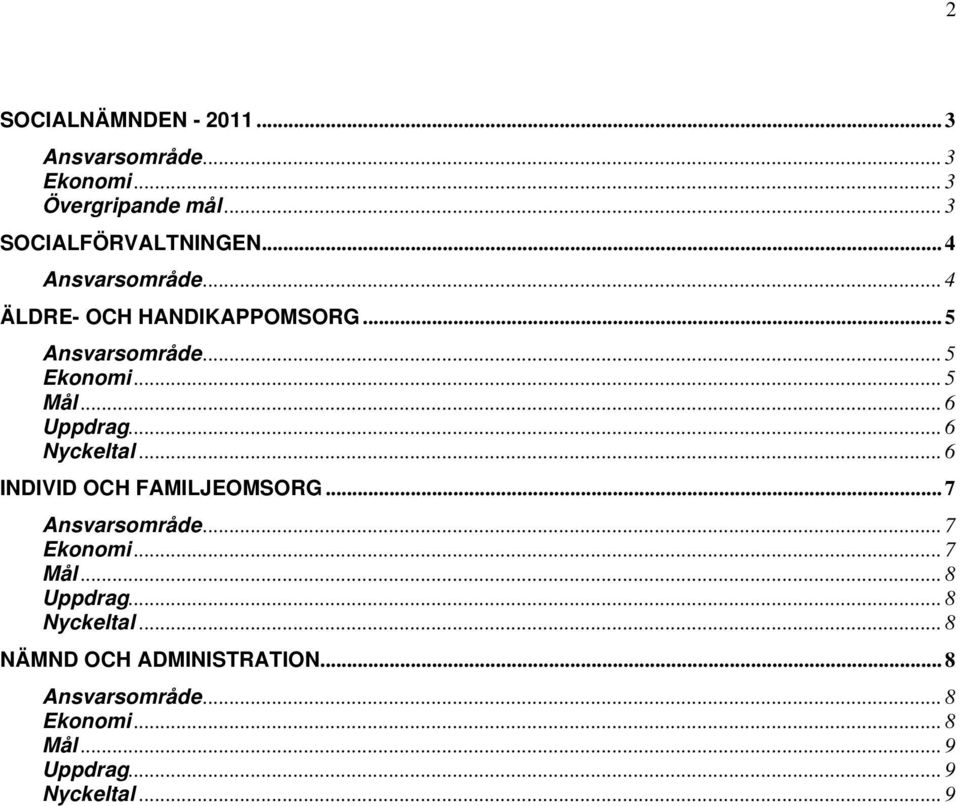 .. 6 Nyckeltal... 6 INDIVID OCH FAMILJEOMSORG... 7 Ansvarsområde... 7 Ekonomi... 7 Mål... 8 Uppdrag.