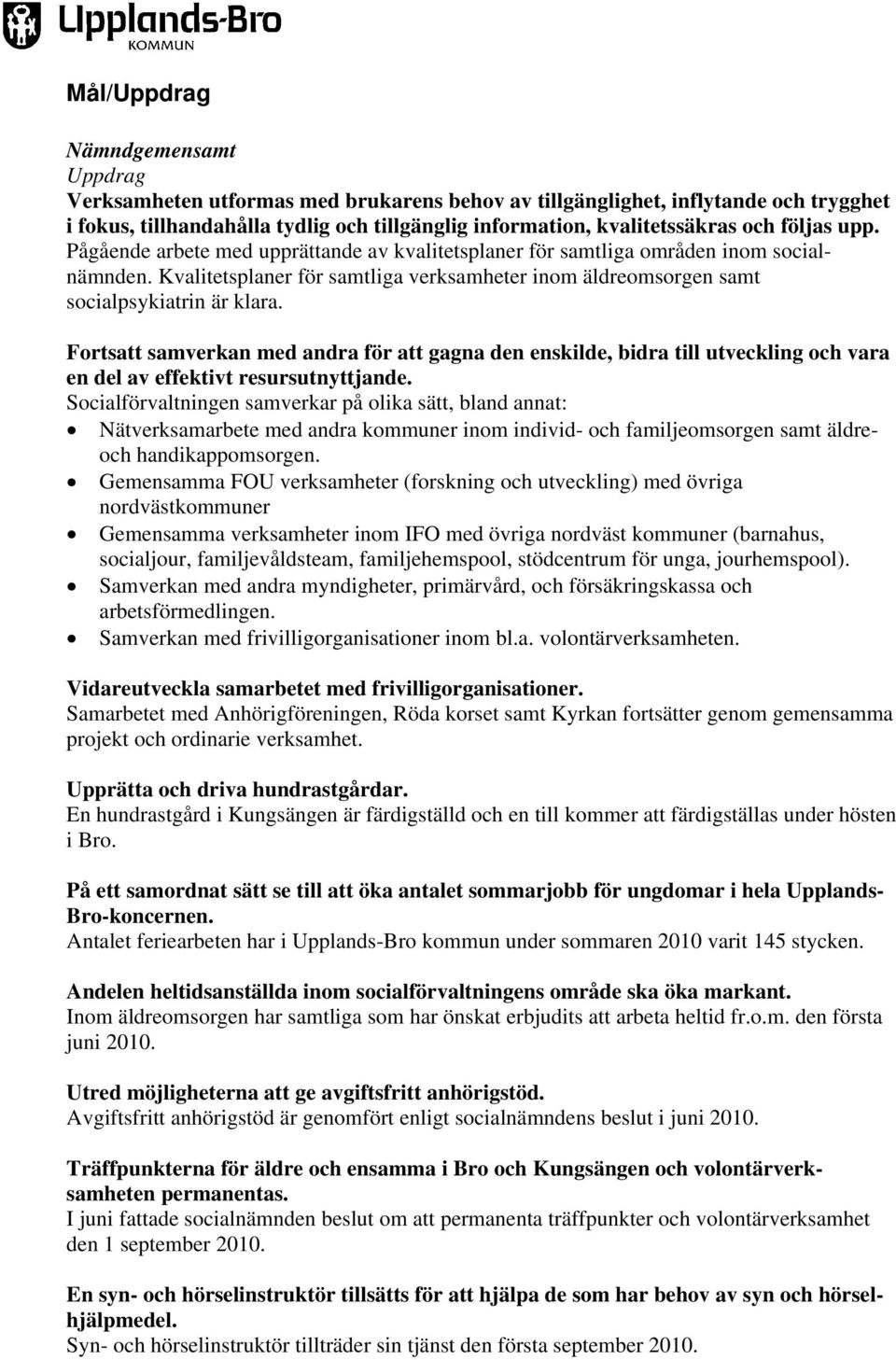 Fortsatt samverkan med andra för att gagna den enskilde, bidra till utveckling och vara en del av effektivt resursutnyttjande.