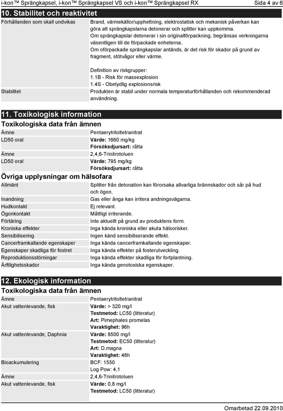 Om sprängkapslar detonerar i sin originalförpackning, begränsas verkningarna väsentligen till de förpackade enheterna.