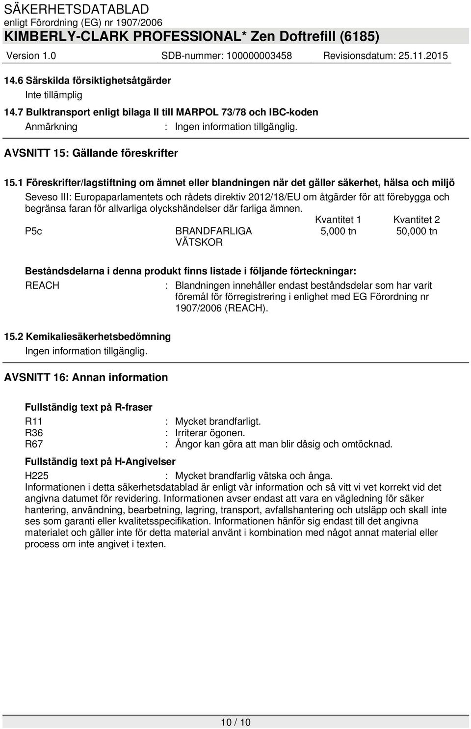 1 Föreskrifter/lagstiftning om ämnet eller blandningen när det gäller säkerhet, hälsa och miljö Seveso III: Europaparlamentets och rådets direktiv 2012/18/EU om åtgärder för att förebygga och