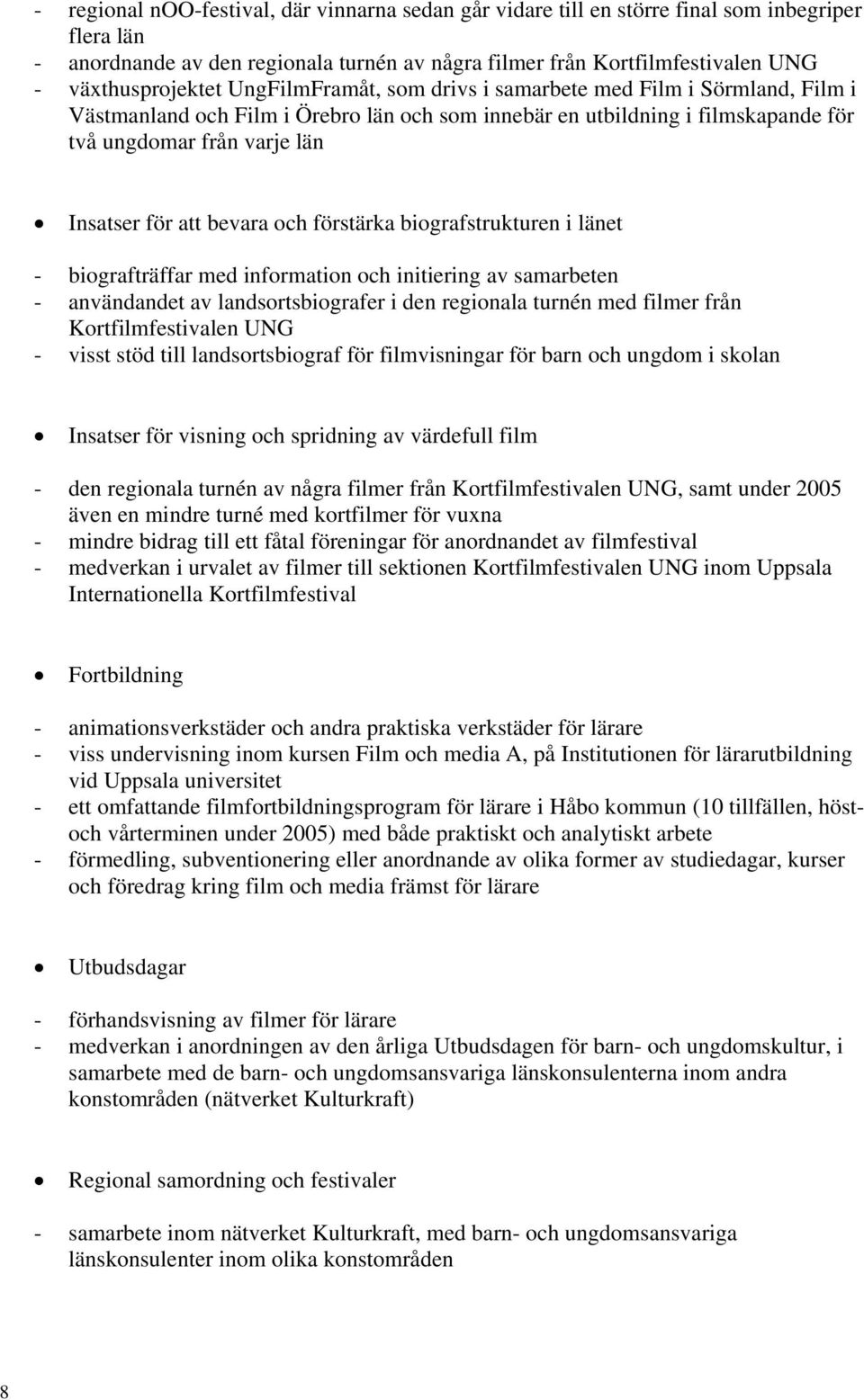 Insatser för att bevara och förstärka biografstrukturen i länet - biografträffar med information och initiering av samarbeten - användandet av landsortsbiografer i den regionala turnén med filmer