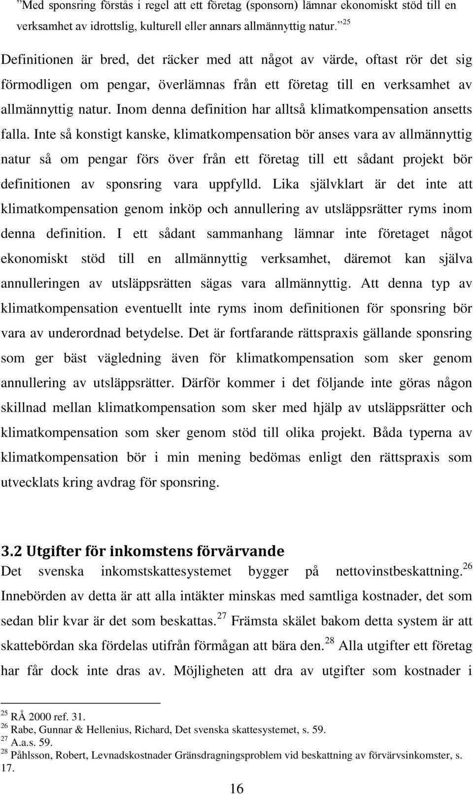 Inom denna definition har alltså klimatkompensation ansetts falla.