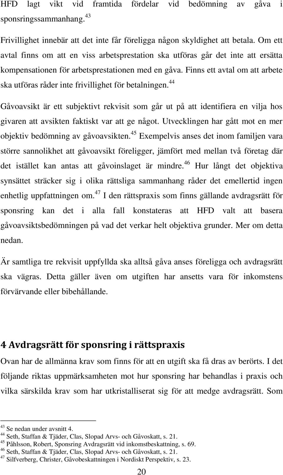 Finns ett avtal om att arbete ska utföras råder inte frivillighet för betalningen.