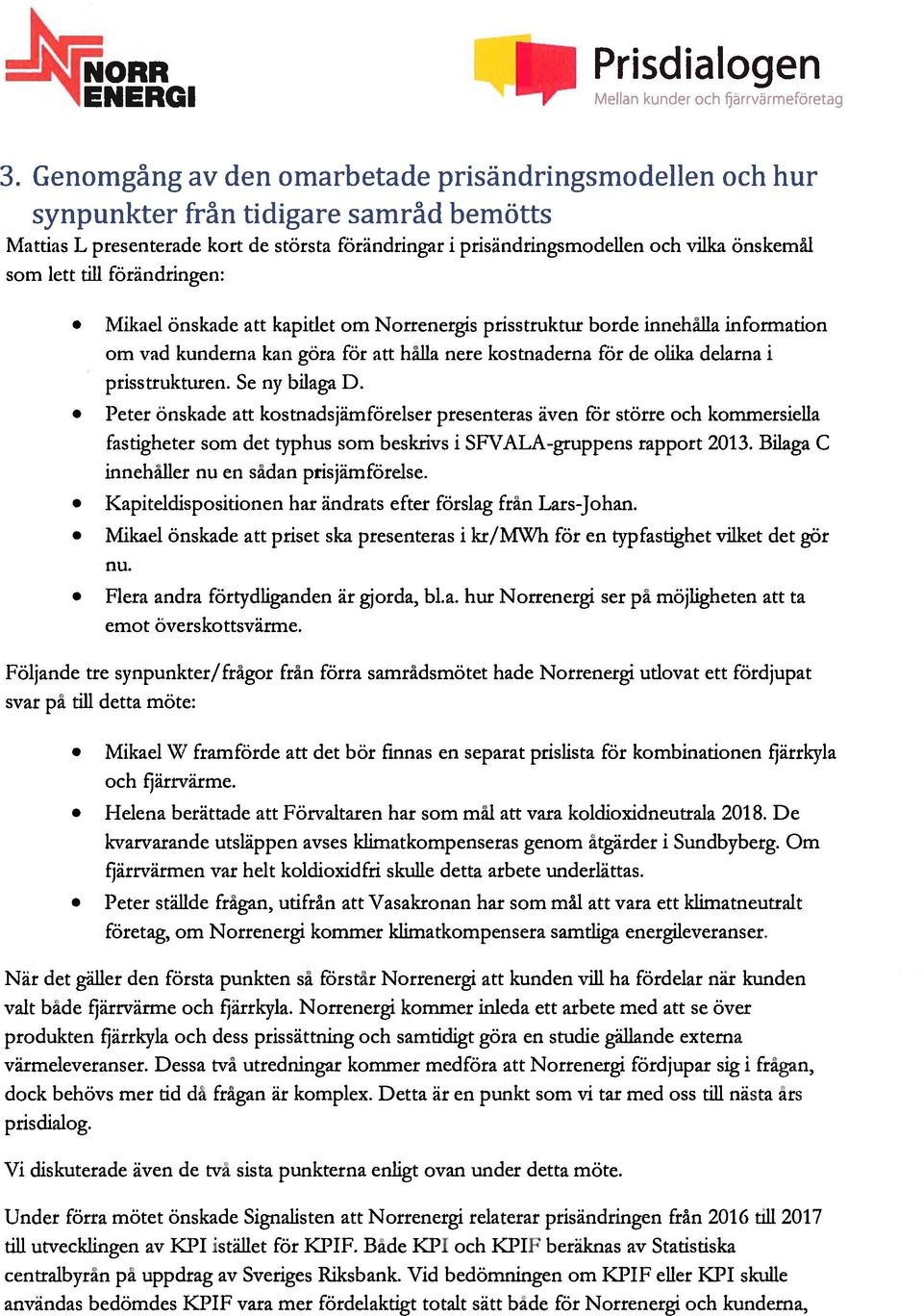 lett till förändringen: Mikael önskade att kapitlet om Norrenergis prisstruktur borde innehålla information om vad kunderna kan göra för att hålla nere kostnaderna för de olika delarna i