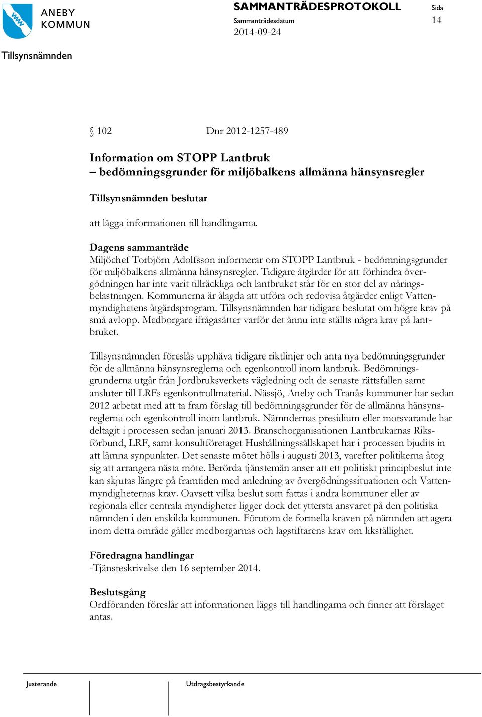 Tidigare åtgärder för att förhindra övergödningen har inte varit tillräckliga och lantbruket står för en stor del av näringsbelastningen.