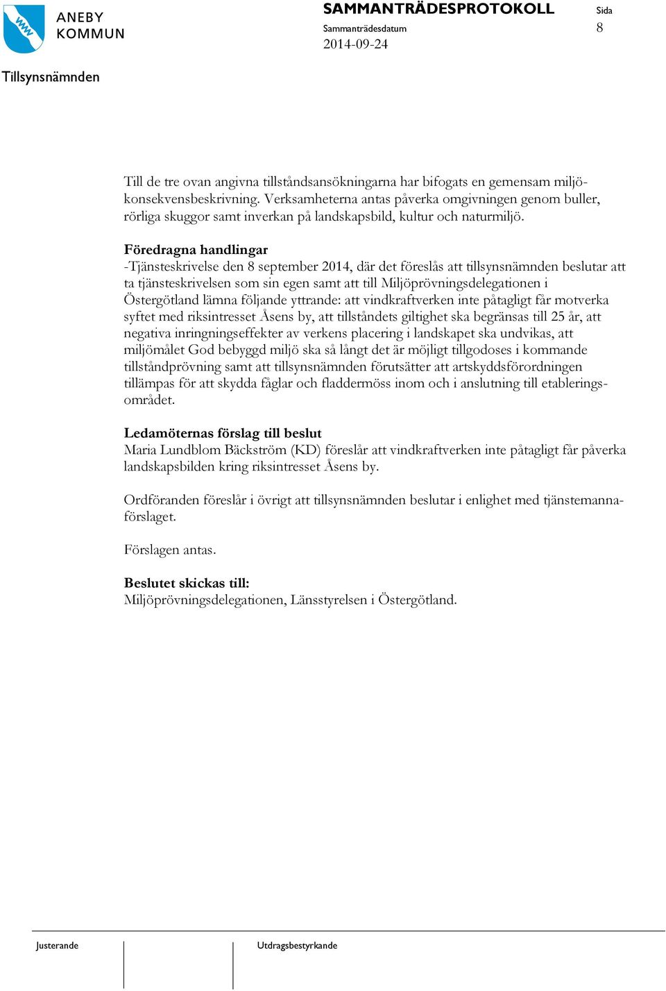 Föredragna handlingar -Tjänsteskrivelse den 8 september 2014, där det föreslås att tillsynsnämnden beslutar att ta tjänsteskrivelsen som sin egen samt att till Miljöprövningsdelegationen i