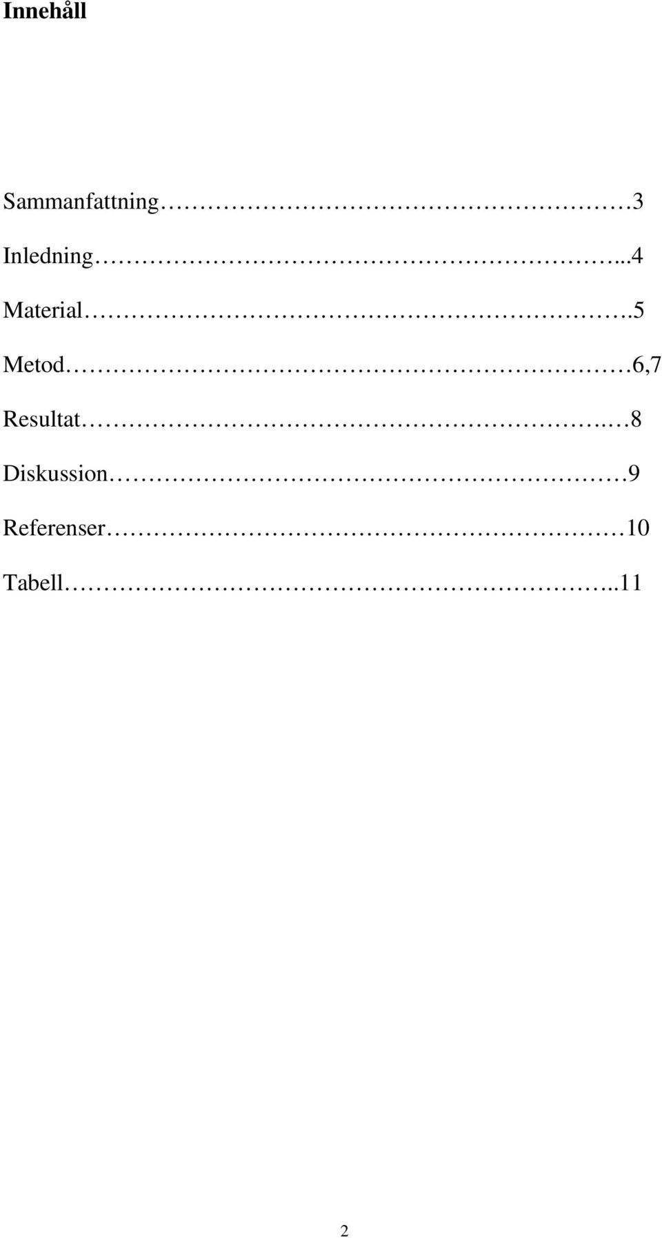 5 Metod 6,7 Resultat.