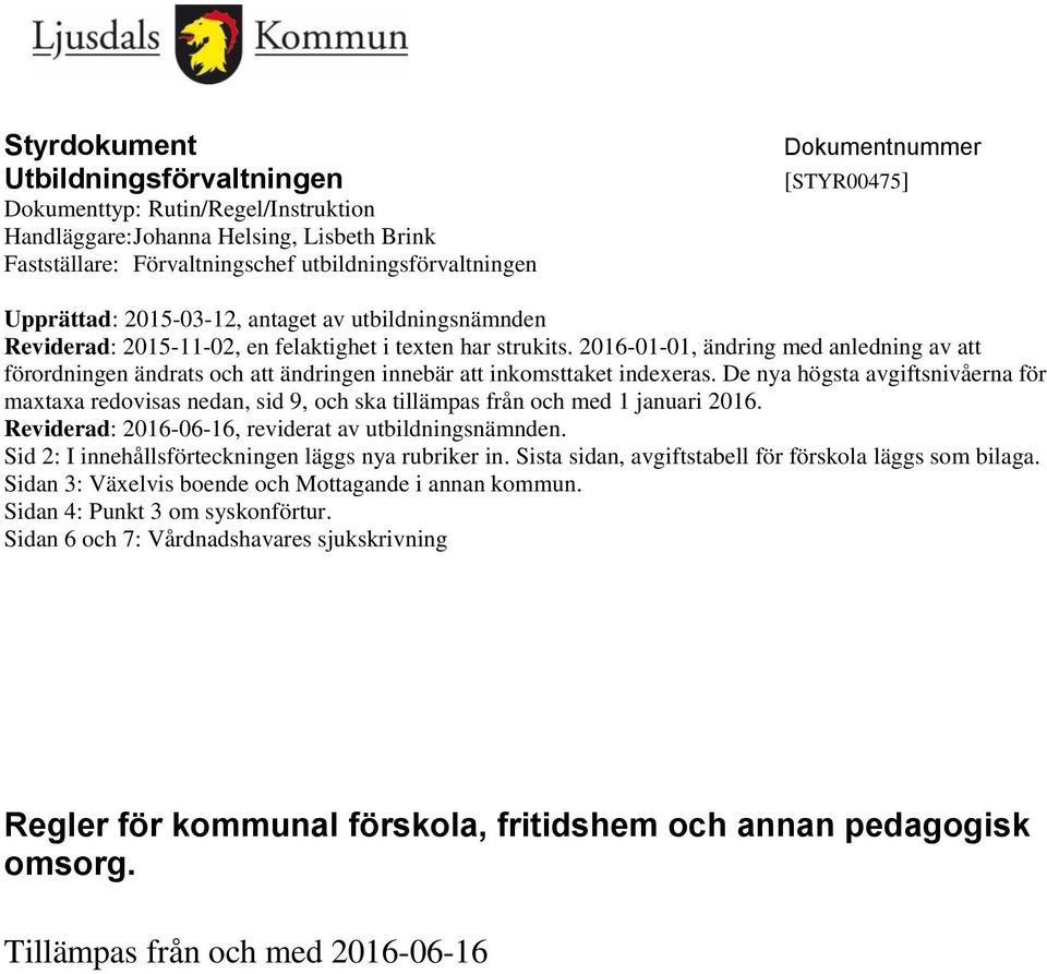 2016-01-01, ändring med anledning av att förordningen ändrats och att ändringen innebär att inkomsttaket indexeras.