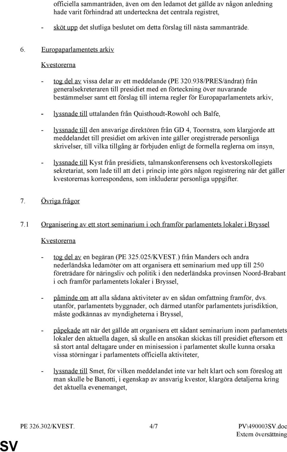 938/PRES/ändrat) från generalsekreteraren till presidiet med en förteckning över nuvarande bestämmelser samt ett förslag till interna regler för Europaparlamentets arkiv, - lyssnade till uttalanden